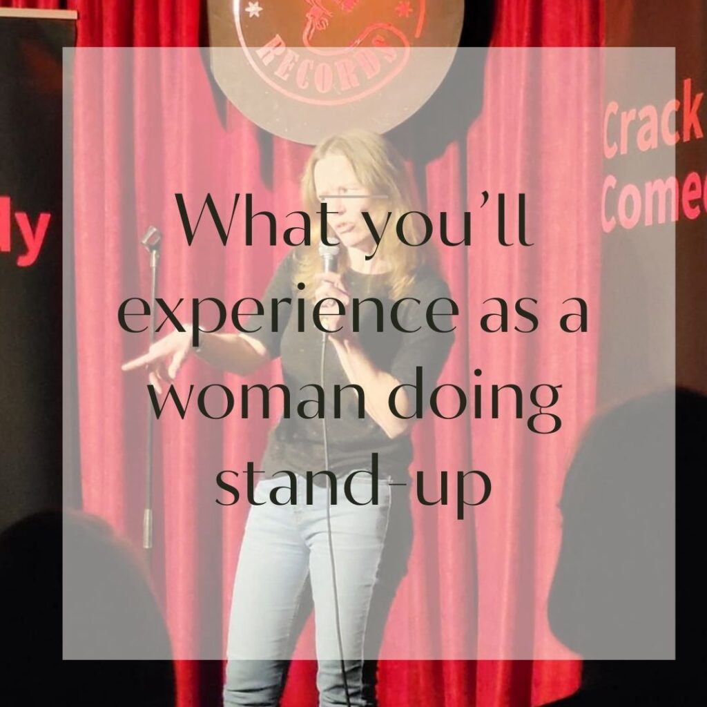 image of Toni doing stand-up with the words 'what you'll experience as a woman doing stand-up' over the top of the image